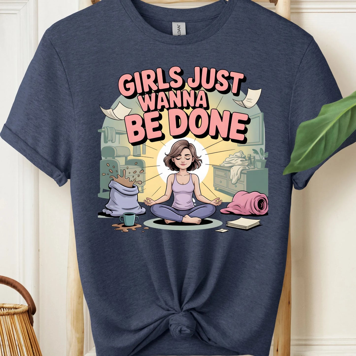 Girls Just Wanna Be Done T-Shirt!