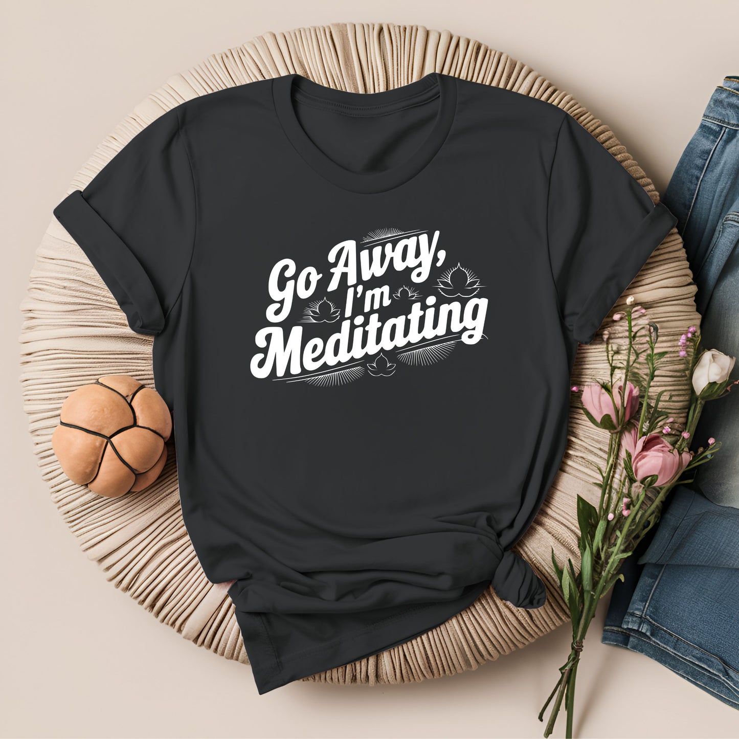 Go Away, I'm Meditating T-Shirt!
