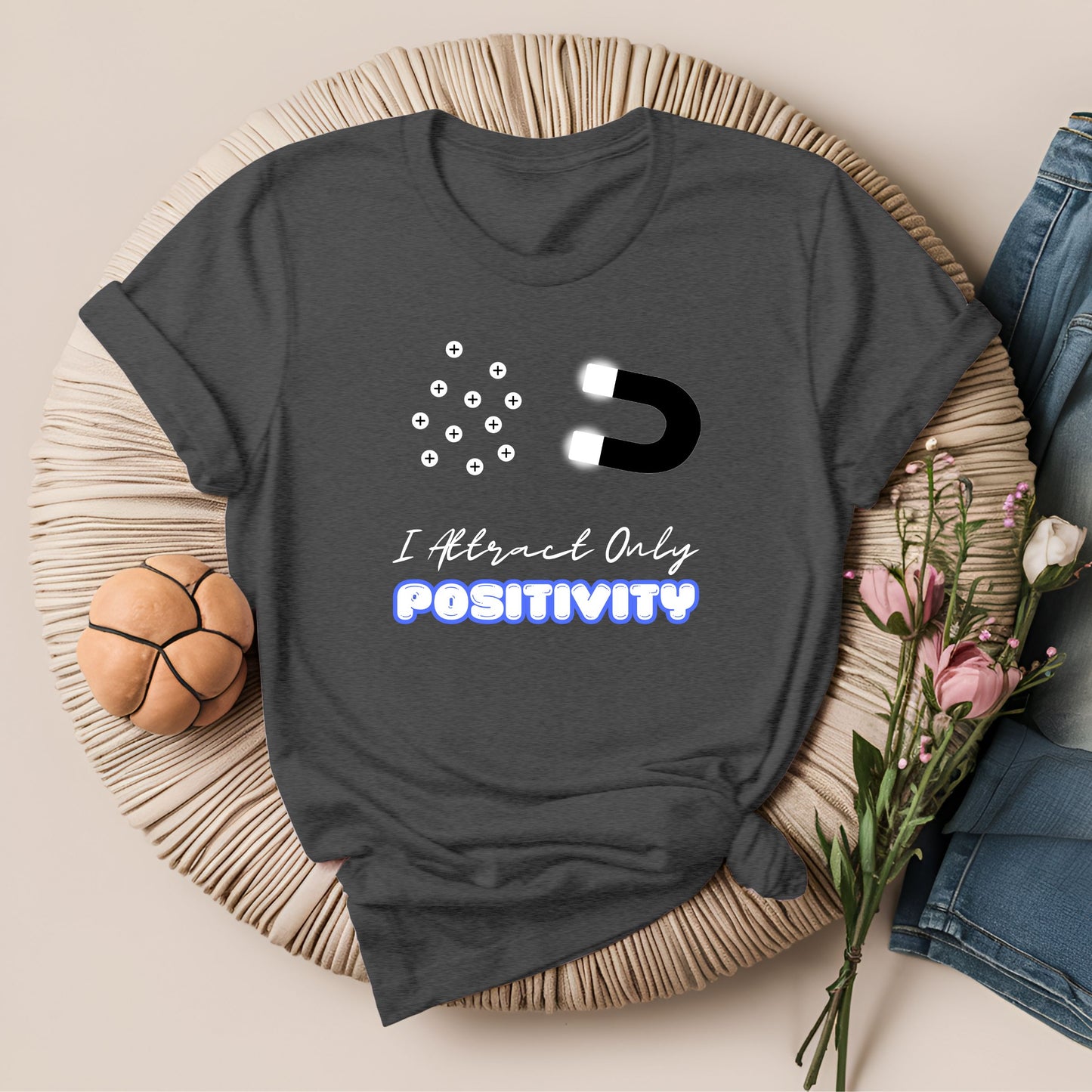 I Attract Only Positivity Inspirational T-Shirt