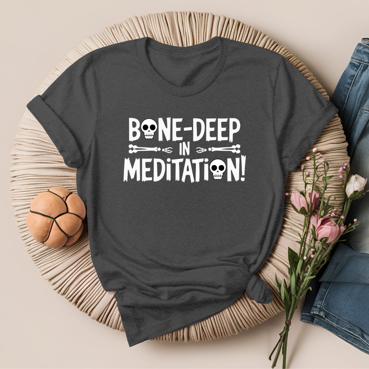 Bone Deep in Meditation T-Shirt!