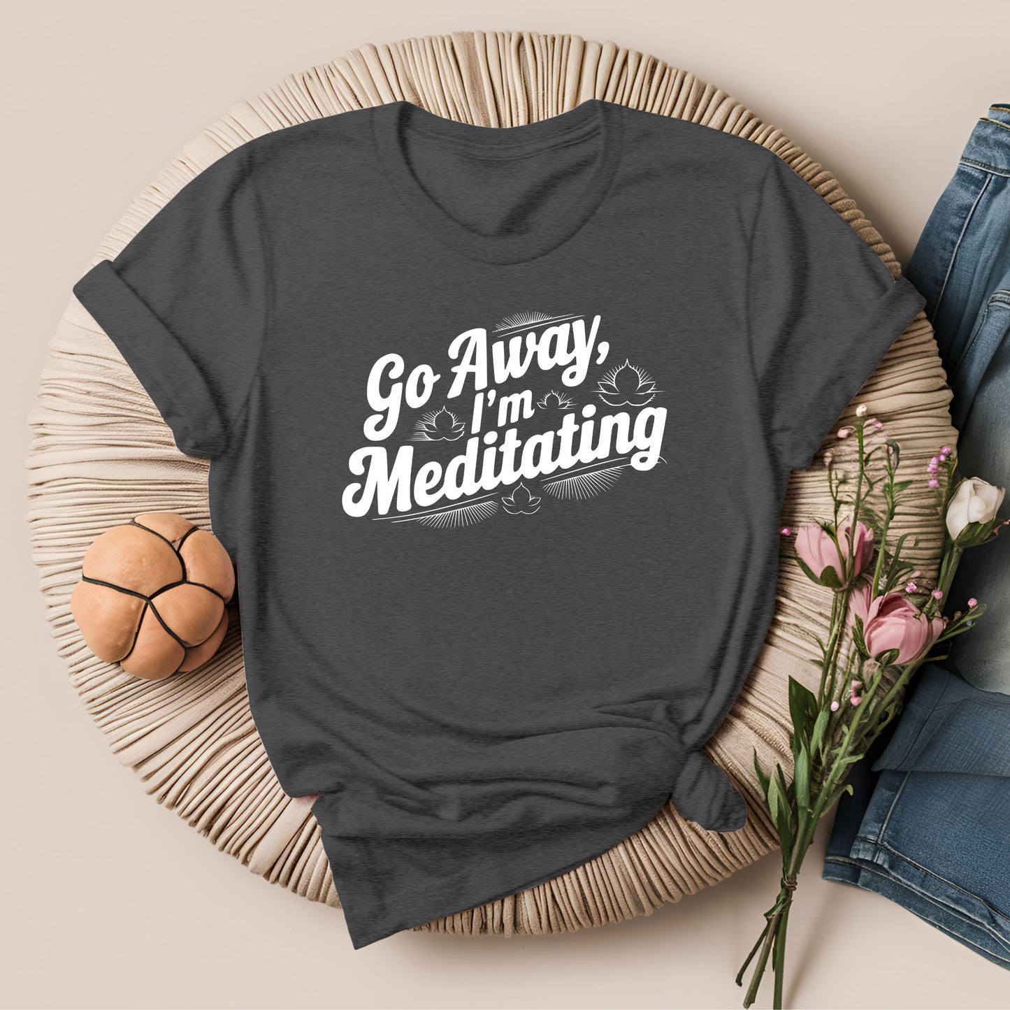 Go Away, I'm Meditating T-Shirt!