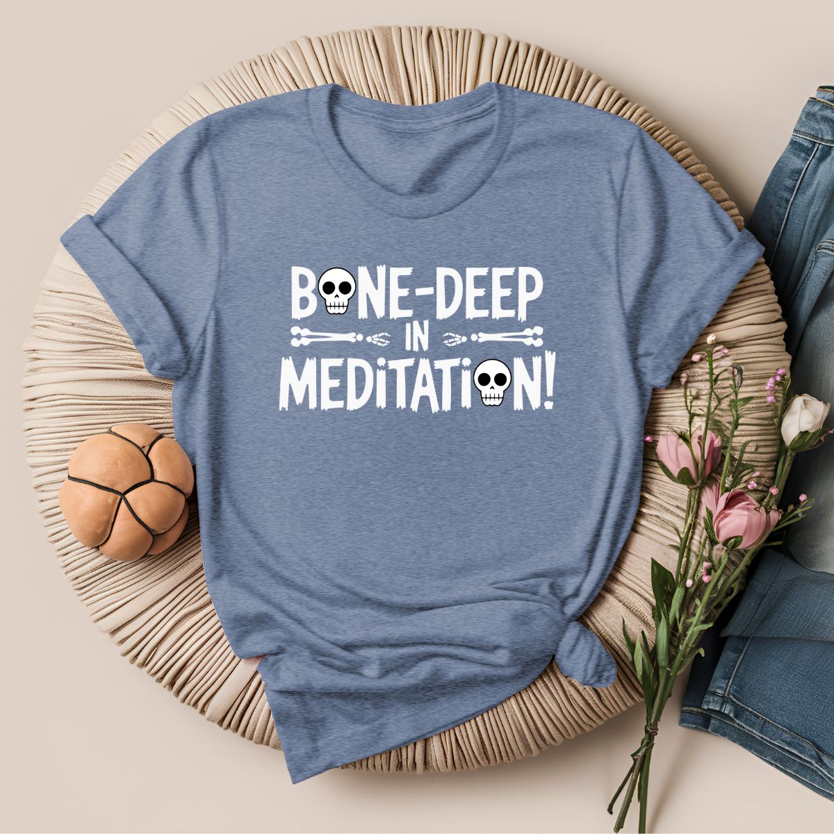 Bone Deep in Meditation T-Shirt!