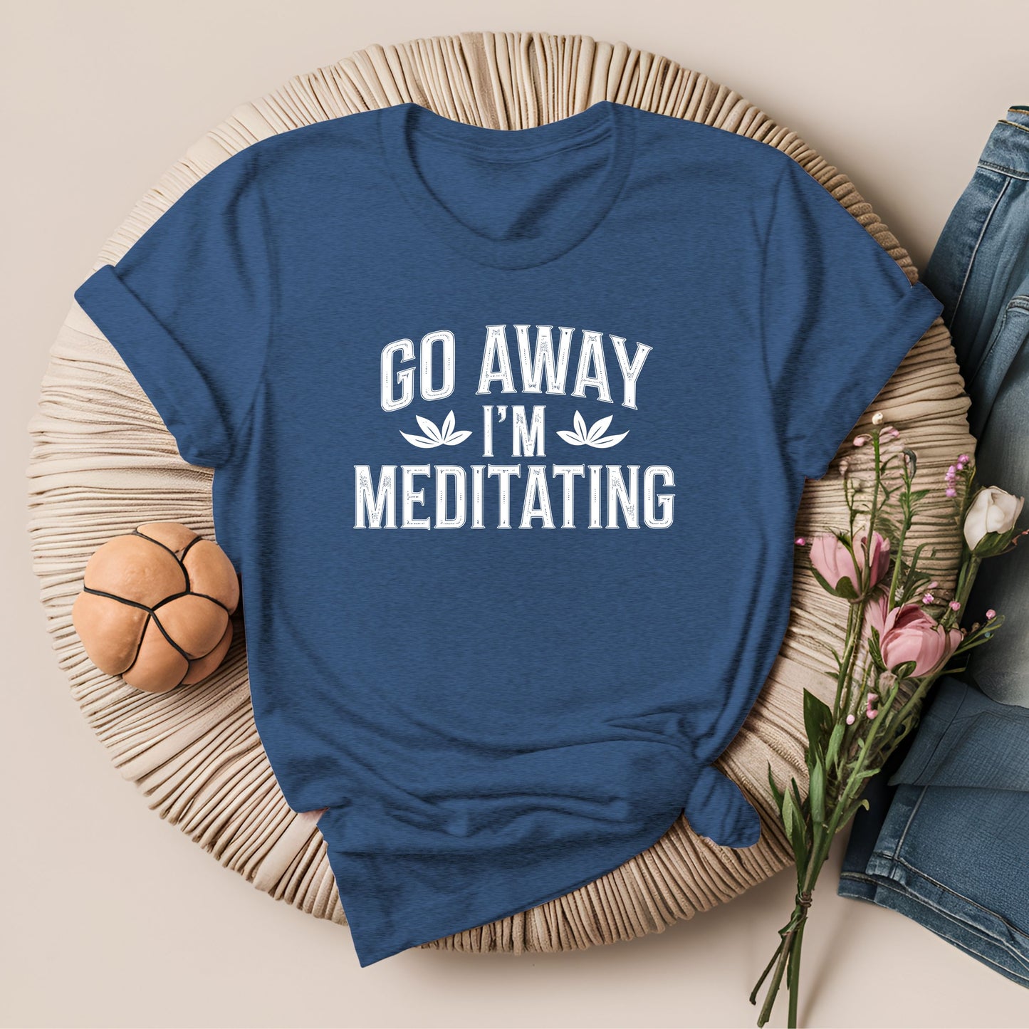 Go Away I'm Meditating T-Shirt!
