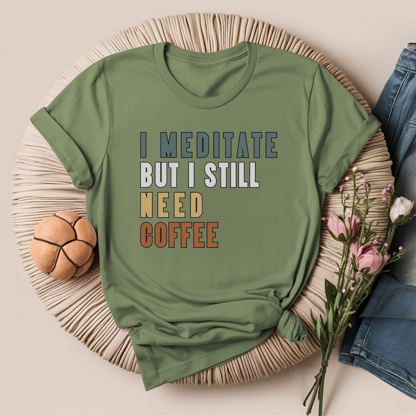 I Meditate But I Still Need Coffee T-Shirt