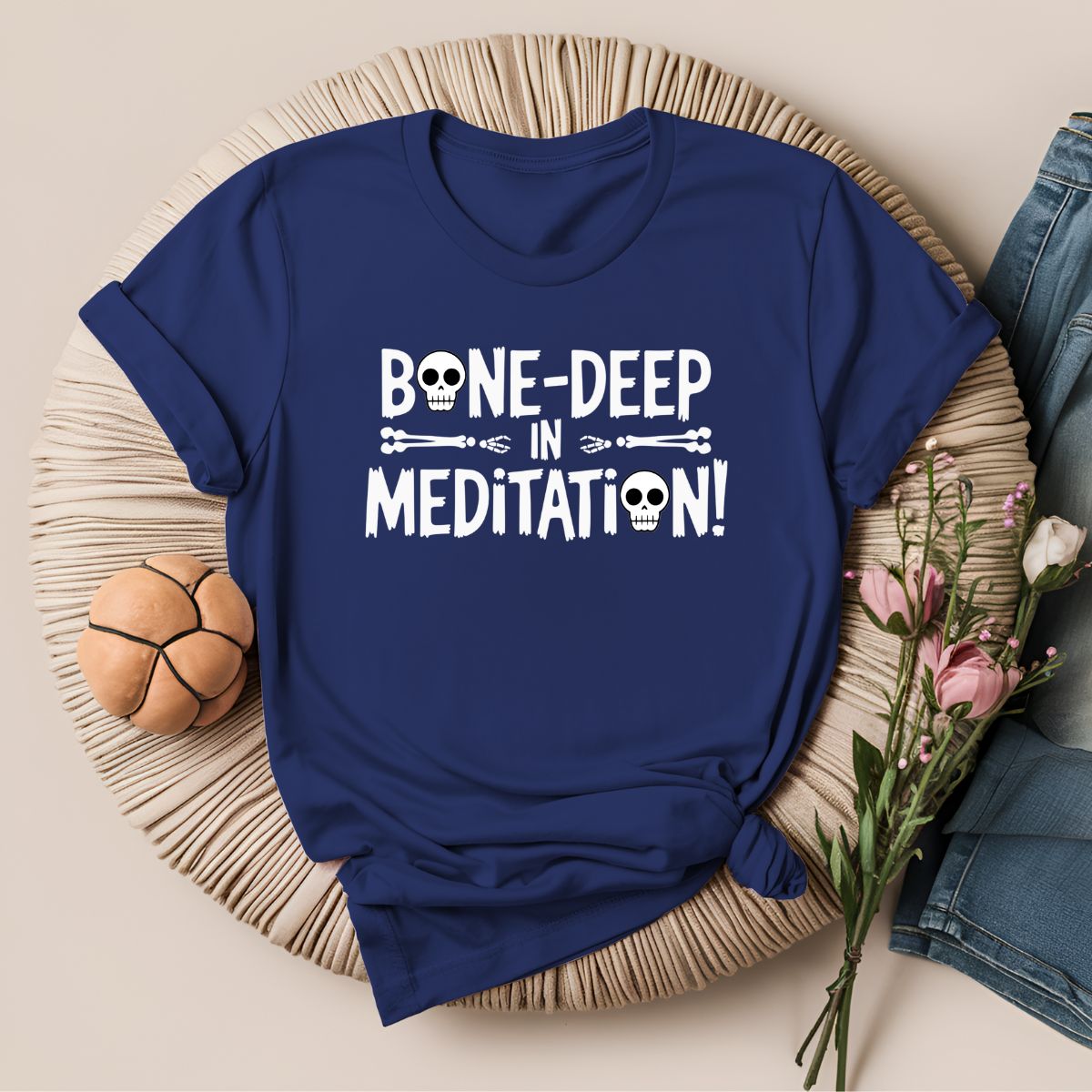 Bone Deep in Meditation T-Shirt!