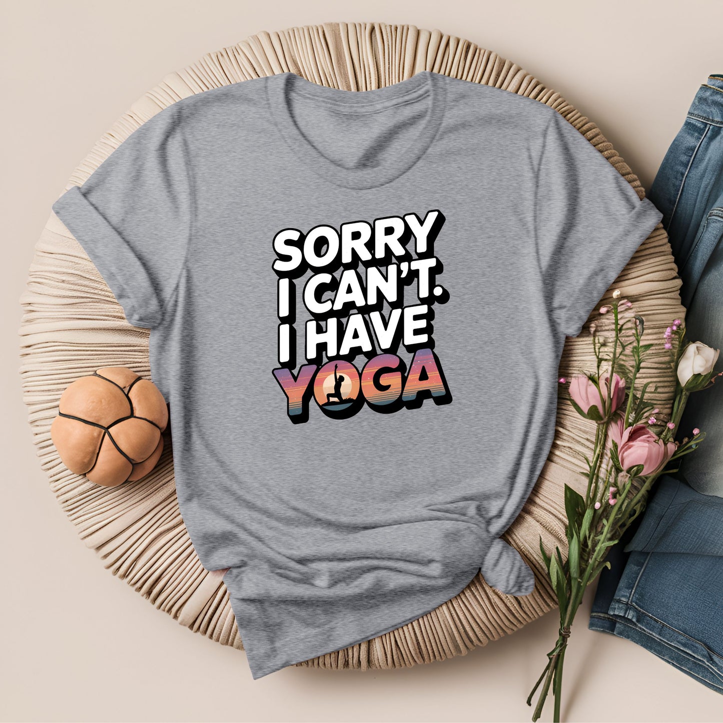 Sorry I Can't, I Have Yoga T-Shirt!