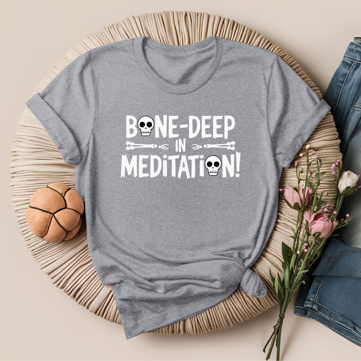 Bone Deep in Meditation T-Shirt!