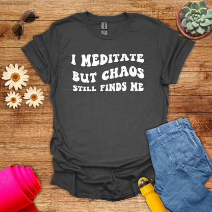 I Meditate But Chaos Still Finds Me