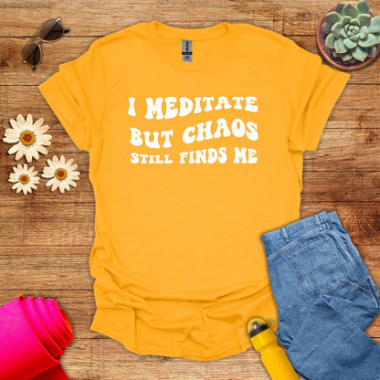 I Meditate But Chaos Still Finds Me