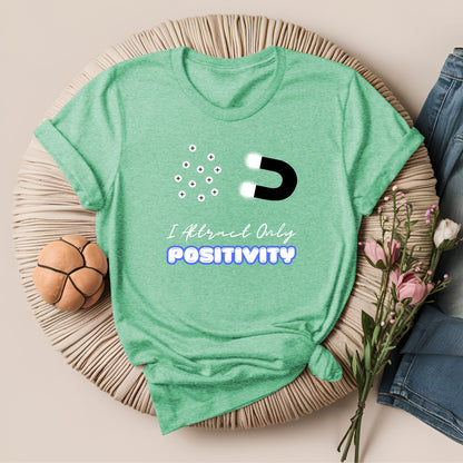 I Attract Only Positivity Inspirational T-Shirt