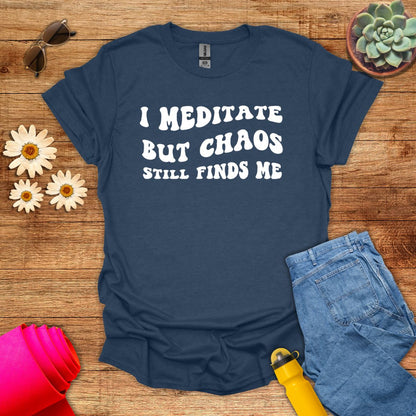 I Meditate But Chaos Still Finds Me