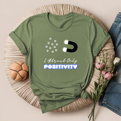 I Attract Only Positivity Inspirational T-Shirt