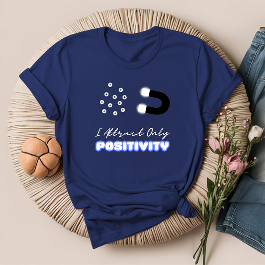 I Attract Only Positivity Inspirational T-Shirt