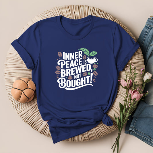 Inner Peace is Brewed, Not Bought Meditation T-Shirt!