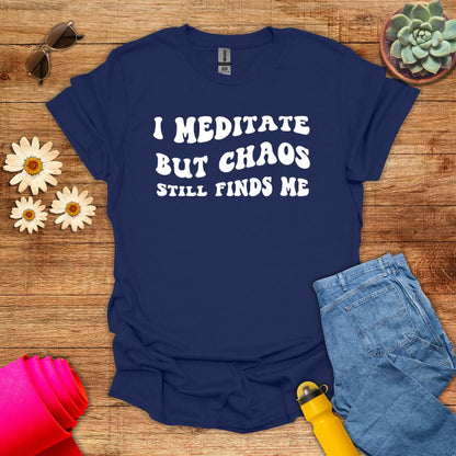 I Meditate But Chaos Still Finds Me