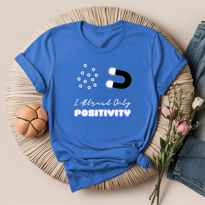 I Attract Only Positivity Inspirational T-Shirt